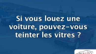 Si vous louez une voiture, pouvez-vous teinter les vitres ?